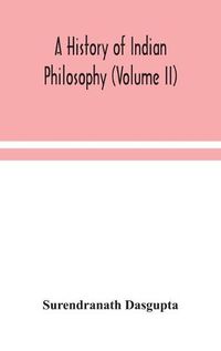 Cover image for A history of Indian philosophy (Volume II)