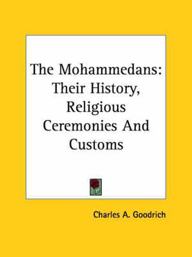 Cover image for The Mohammedans: Their History, Religious Ceremonies and Customs