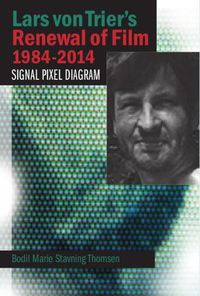 Cover image for Lars von Trier's Renewal of Film 1984-2014: Signal, Pixel, Diagram