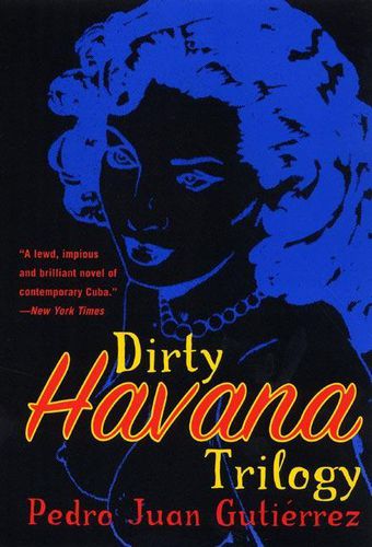 Cover image for Dirty Havana Trilogy / Pedro Juan Guti Errez; Translated from the Spanish by Natasha Wimmer