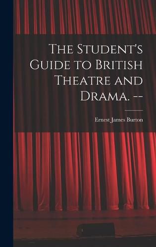 Cover image for The Student's Guide to British Theatre and Drama. --