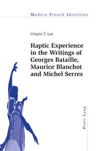 Cover image for Haptic Experience in the Writings of Georges Bataille, Maurice Blanchot and Michel Serres