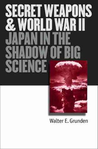 Cover image for Secret Weapons and World War II: Japan in the Shadow of Big Science