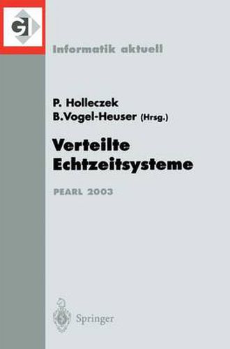 Cover image for Verteilte Echtzeitsysteme: Fachtagung Der Gi-Fachgruppe 4.4.2 Echtzeitprogrammierung Und Pearl (Ep) Boppard, 27./28. November 2003