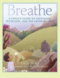 Cover image for Breathe: A Child's Guide to Ascension, Pentecost, and the Growing Time