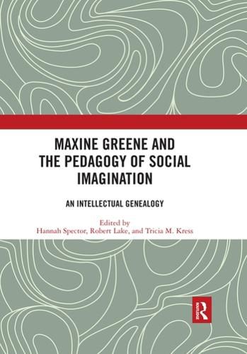 Maxine Greene and the Pedagogy of Social Imagination: An Intellectual Genealogy