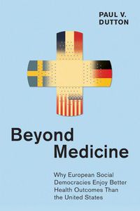 Cover image for Beyond Medicine: Why European Social Democracies Enjoy Better Health Outcomes Than the United States