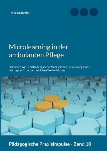 Cover image for Microlearning in der ambulanten Pflege: Anforderungs- und Bildungsbedarfsanalyse zur Entwicklung eines Konzeptes in der betrieblichen Weiterbildung