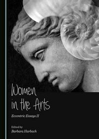 Cover image for Women in the Arts: Eccentric Essays II