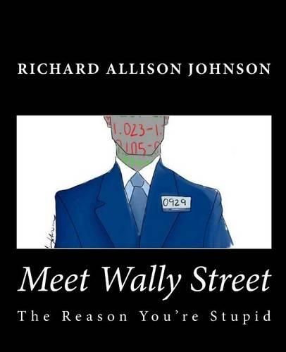 Cover image for Meet Wally Street: The Reason You're Stupid