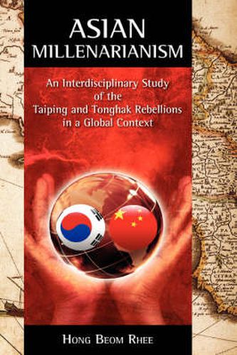 Cover image for Asian Millenarianism: An Interdisciplinary Study of the Taiping and Tonghak Rebellions in a Global Context