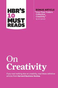 Cover image for HBR's 10 Must Reads on Creativity (with bonus article  How Pixar Fosters Collective Creativity  By Ed Catmull)