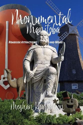 Cover image for Monumental Manitoba: Roadside Attractions and More!