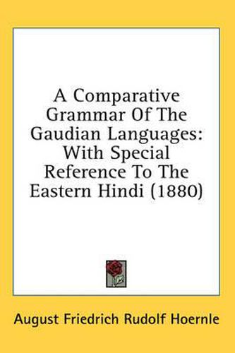 A Comparative Grammar of the Gaudian Languages: With Special Reference to the Eastern Hindi (1880)