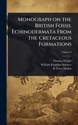 Cover image for Monograph on the British Fossil Echinodermata From the Cretaceous Formations