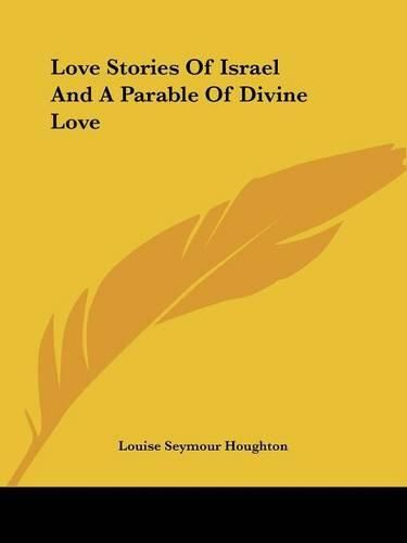 Cover image for Love Stories of Israel and a Parable of Divine Love