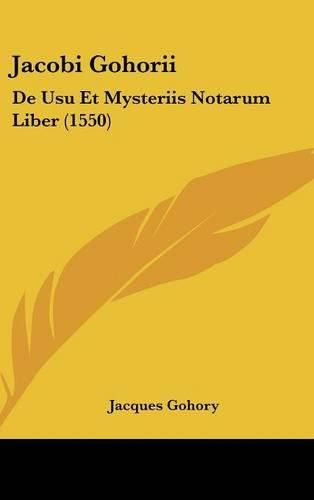 Cover image for Jacobi Gohorii: de Usu Et Mysteriis Notarum Liber (1550)