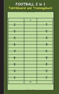 Cover image for Football 2 in 1 Taktikboard und Trainingsbuch: Taktikbuch fur Trainer und Spieler, Spielstrategie, Training, Gewinnstrategie, Spieltechnik, Kampf, UEbungen, Sportverein, Coach, Coaching Anweisungen, Taktik