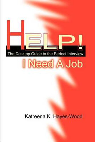 Cover image for Help! I Need a Job: The Desktop Guide to the Perfect Interview