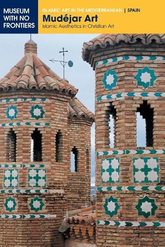 Cover image for Mudejar Art: Islamic Aesthetics in Christian Art