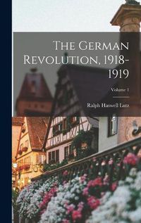 Cover image for The German Revolution, 1918-1919; Volume 1