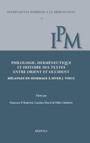 Philologie, Hermeneutique Et Histoire Des Textes Entre Orient Et Occident: Melanges En Hommage a Sever J. Voicu