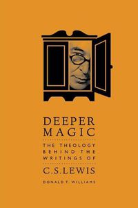 Cover image for Deeper Magic: The Theology Behind the Writings of C.S. Lewis