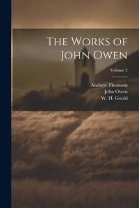 Cover image for The Works of John Owen; Volume 2