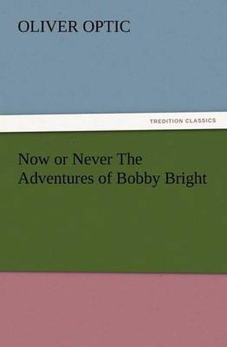 Cover image for Now or Never the Adventures of Bobby Bright