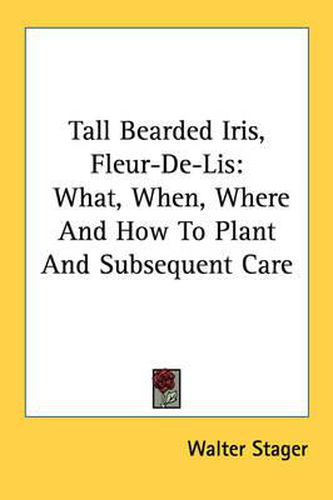 Cover image for Tall Bearded Iris, Fleur-de-Lis: What, When, Where and How to Plant and Subsequent Care