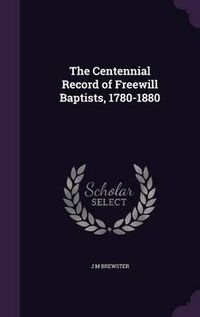 Cover image for The Centennial Record of Freewill Baptists, 1780-1880