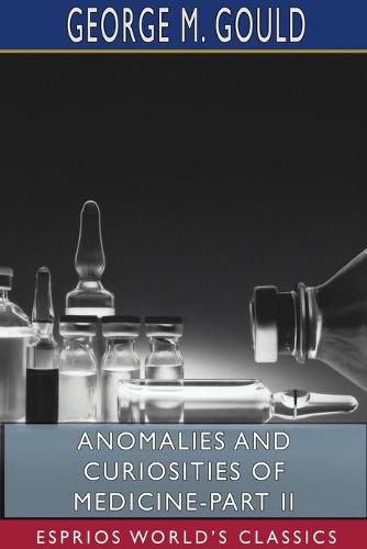 Anomalies and Curiosities of Medicine-Part II (Esprios Classics)