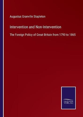 Cover image for Intervention and Non-Intervention: The Foreign Policy of Great Britain from 1790 to 1865