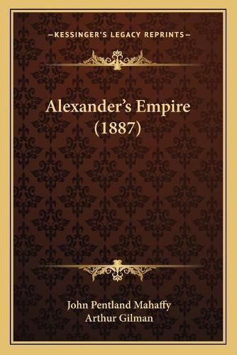 Cover image for Alexandera Acentsacentsa A-Acentsa Acentss Empire (1887) Alexandera Acentsacentsa A-Acentsa Acentss Empire (1887)