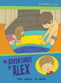 Cover image for Dad Learns to Swim: The Adventures of Alex