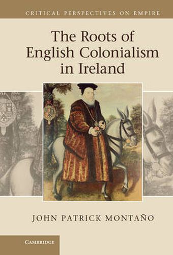 Cover image for The Roots of English Colonialism in Ireland