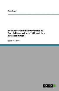 Cover image for Die Exposition Internationale du Surrealisme in Paris 1938 und ihre Pressestimmen