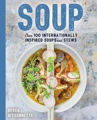 Cover image for Soup: Over 100 Internationally Inspired Soups and Stews