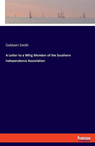 Cover image for A Letter to a Whig Member of the Southern Independence Association