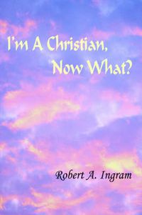 Cover image for I'm A Christian, Now What?