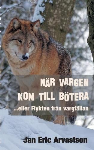 Cover image for Nar Vargen Kom Till Boetera: ...eller Flykten fran vargfallan