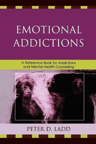 Cover image for Emotional Addictions: A Reference Book for Addictions and Mental Health Counseling