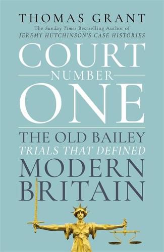 Court Number One: The Old Bailey Trials that Defined Modern Britain