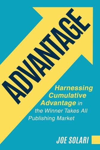 Cover image for Advantage: Harnessing Cumulative Advantage in the Winner Takes All Publishing Market