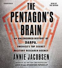 Cover image for The Pentagon S Brain: An Uncensored History of Darpa, America S Top-Secret Military Research Agency