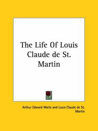 Cover image for The Life of Louis Claude de St. Martin