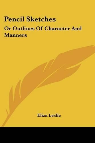 Cover image for Pencil Sketches: Or Outlines of Character and Manners