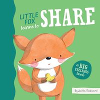 Cover image for Little Fox Learns to Share: A Big Feelings Book