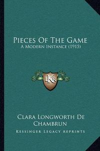 Cover image for Pieces of the Game: A Modern Instance (1915)