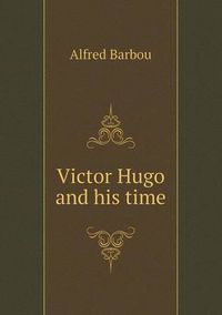 Cover image for Victor Hugo and his time